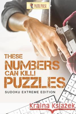 These Numbers Can Kill! Puzzles: Sudoku Extreme Edition Puzzle Pulse 9780228206477 Not Avail - książka