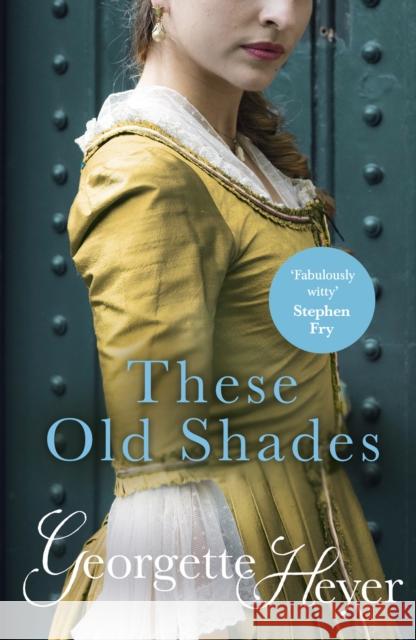 These Old Shades: Gossip, scandal and an unforgettable Regency romance Georgette Heyer 9780099465829 Cornerstone - książka