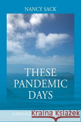 These Pandemic Days: A Message of Love and Hope Nancy Sack 9781977252111 Outskirts Press - książka