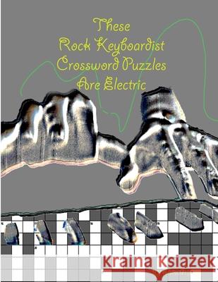 These Rock Keyboardist Crossword Puzzles Are Electric Aaron Joy 9780359153312 Lulu.com - książka