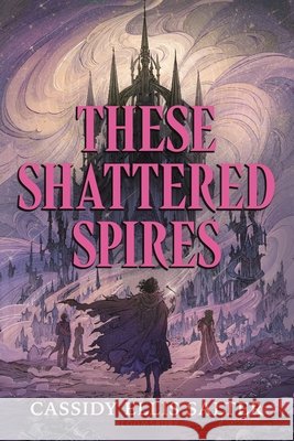 These Shattered Spires Cassidy Ellis Salter 9781547618637 Bloomsbury YA - książka