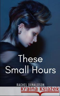 These Small Hours Rachel Donaldson   9789395969154 Libresco Feeds Private Limited - książka