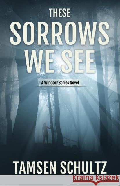 These Sorrows We See: Windsor Series, Book 2 Tamsen Schultz 9781635760361 Diversion Books - książka