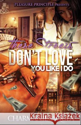 These Streets Don't Love You Like I Do Charmanie Saquea 9781505833720 Createspace - książka