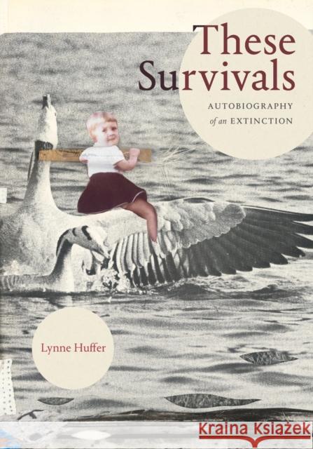 These Survivals: Autobiography of an Extinction Lynne Huffer 9781478028369 Duke University Press - książka