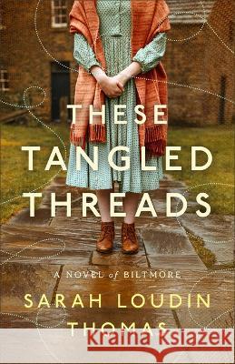 These Tangled Threads: A Novel of Biltmore Sarah Loudin Thomas 9780764242861 Bethany House - książka