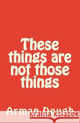 These things are not those things Dough, Arman 9781543191363 Createspace Independent Publishing Platform - książka