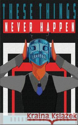 These Things Never Happen Brandon D 9781500683719 Createspace - książka