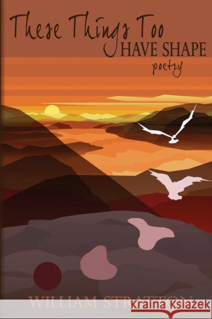 These Things Too Have Shape William Stratton 9781941058053 Winter Goose Publishing - książka
