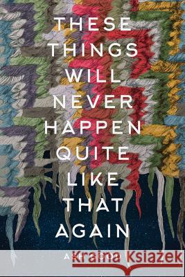 These Things Will Never Happen Quite Like That Again Good Ash Ventura Michael Plambeck Liesel 9780997443622 Lettersat3ampress - książka