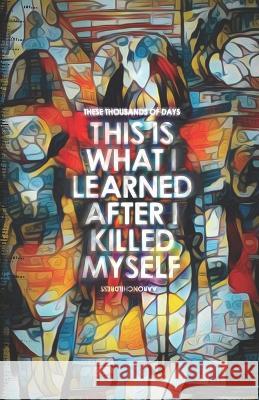 These Thousands of Days: This is What I Learned After I Killed Myself Aaron Childress   9798375704708 Independently Published - książka