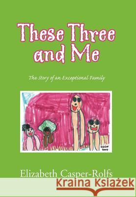 These Three and Me Elizabeth Casper-Rolfs 9781450074353 Xlibris Corporation - książka