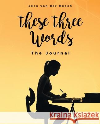 These Three Words: The Journal: The Journal: The Journal Jess Va 9781838198725 Jv Trauma Tools and Training - książka