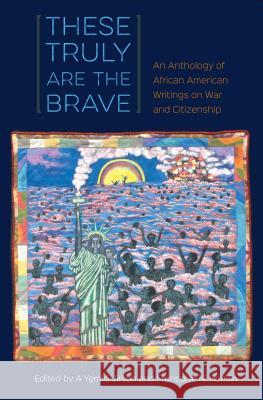 These Truly Are the Brave: An Anthology of African American Writings on War and Citizenship A. y. Jimoh Francoise Hamlin 9780813060224 University Press of Florida - książka