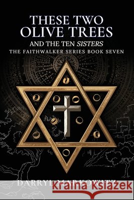 These Two Olive Trees and the Ten Sisters: Book Seven in the Faithwalker Series Markowitz, Darryl S. 9798993996707 Faithwalker Publishing - książka