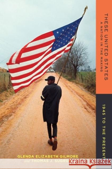 These United States: A Nation in the Making: 1945 to the Present Glenda Elizabeth Gilmore Thomas J. Sugrue 9780393283075 W. W. Norton & Company - książka