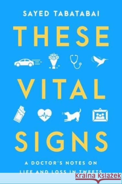 These Vital Signs: A Doctor's Notes on Life and Loss in Tweets Tabatabai, Sayed 9780063291379 HarperCollins Publishers Inc - książka