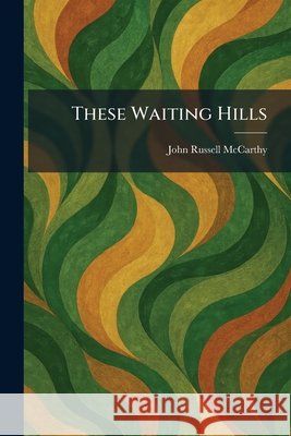 These Waiting Hills McCarthy, John Russell 9781025515342 Tradd Street Press - książka