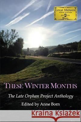 These Winter Months: The Late Orphan Project Anthology Anne Born 9781532809521 Createspace Independent Publishing Platform - książka