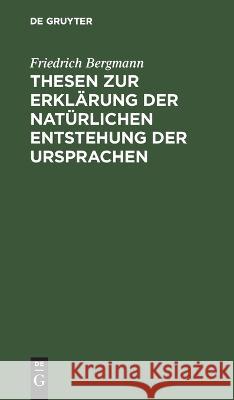 Thesen zur Erklärung der natürlichen Entstehung der Ursprachen Friedrich Bergmann 9783112677773 De Gruyter - książka