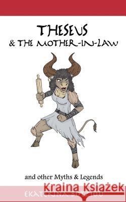 Theseus & the Mother-in-Law and other Myths & Legends Botziou, Ekaterina 9781500621162 Createspace - książka