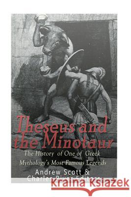 Theseus and the Minotaur: The History of One of Greek Mythology's Most Famous Legends Charles River Editors                    Andrew Scott 9781542725828 Createspace Independent Publishing Platform - książka