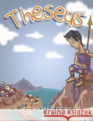 Theseus: Book 6- Early Myths: Kids Books on Greek Myth Simon Spence 9781981825103 Createspace Independent Publishing Platform - książka