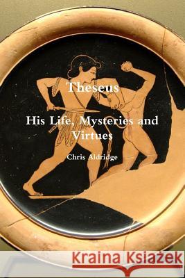Theseus: His Life, Mysteries and Virtues Chris Aldridge 9781365048050 Lulu.com - książka