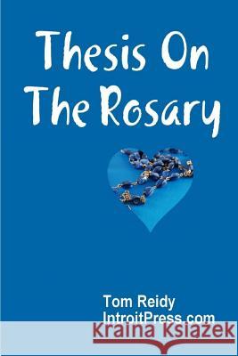 Thesis on the Rosary Tom Reidy 9781719506120 Createspace Independent Publishing Platform - książka