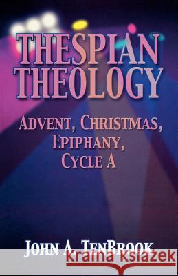 Thespian Theology: Advent, Christmas, Epiphany, Cycle A Tenbrook, John A. 9780788018459 CSS Publishing Company - książka