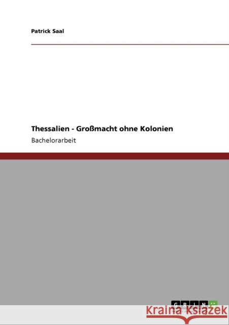 Thessalien - Großmacht ohne Kolonien Saal, Patrick 9783640592289 Grin Verlag - książka