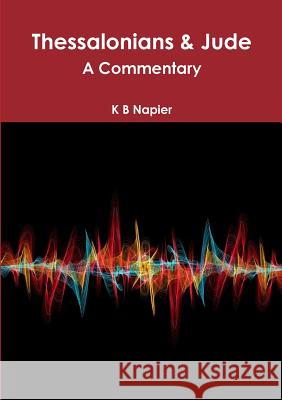 Thessalonians & Jude A Commentary K. B. Napier 9780244487904 Lulu.com - książka