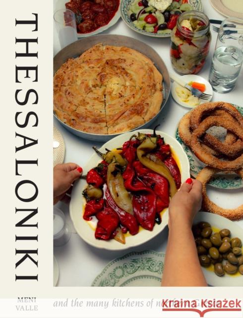 Thessaloniki: And the Many Kitchens of Northern Greece Meni Valle 9781761450983 Hardie Grant Books - książka