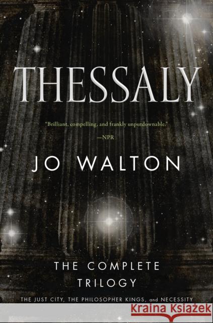 Thessaly: The Complete Trilogy (the Just City, the Philosopher Kings, Necessity) Jo Walton 9780765399007 Tor Books - książka