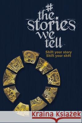 #TheStoriesWeTell: Shift your story, Shift your sh#t Juanene Frydman 9780639802565 Juanene Frydman - książka