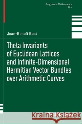 Theta Invariants of Euclidean Lattices and Infinite-Dimensional Hermitian Vector Bundles Over Arithmetic Curves Jean-Beno Bost 9783030443313 Birkhauser - książka