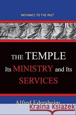 TheTemple--Its Ministry and Services: Pathways To The Past Alfred Edersheim Alfred 9781951497507 Published by Parables - książka