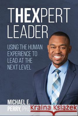 THExpert Leader: Using the Human Experience to Lead at the Next Level Perry, Michael E. 9781720065739 Independently Published - książka