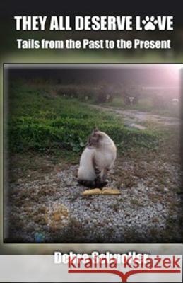 They ALL DESERVE Love: Tails from the Past to the Present Schneller, Debra R. 9781979283984 Createspace Independent Publishing Platform - książka