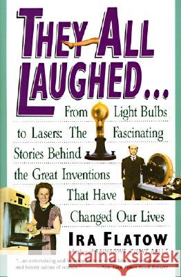 They All Laughed...: From Light Bulbs to Lasers: The Fascinating Stories Behind the Great Inventions Ira Flatow 9780060924157 HarperCollins Publishers - książka