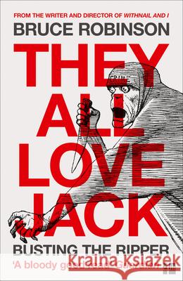 They All Love Jack: Busting the Ripper Bruce Robinson 9780007548903 Fourth Estate - książka