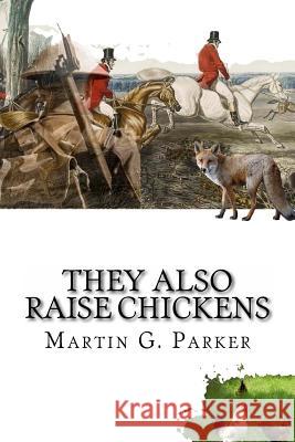 They Also Raise Chickens Martin G. Parker 9781470104399 Createspace - książka