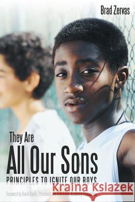 They Are All Our Sons: Principles to Ignite Our Boys Brad Zervas 9781489711786 Liferich - książka