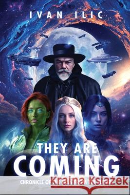 They Are Coming: Chronicle of the Man from the Future Ivan ILIC 9781962569330 Monte Ceres Publishing - książka