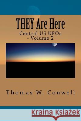 THEY Are Here: Central US UFOs, Volume 2 Conwell, Thomas W. 9781537148267 Createspace Independent Publishing Platform - książka