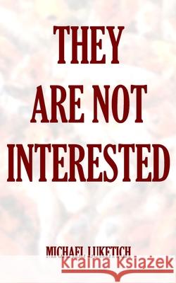 They Are Not Interested Michael Luketich 9781657853010 Independently Published - książka