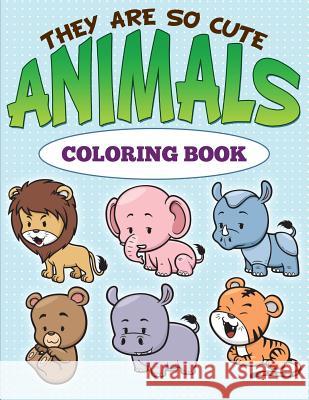 They are So Cute Animals Coloring Book Speedy Publishing LLC 9781681859279 Speedy Kids - książka
