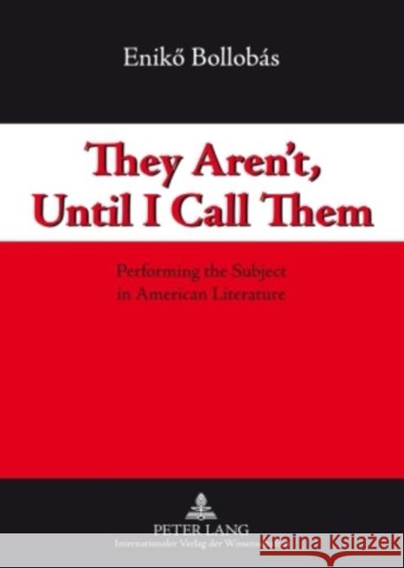 They Aren't, Until I Call Them: Performing the Subject in American Literature Bollobás, Enikö 9783631589823 Peter Lang GmbH - książka