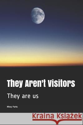 They Aren't Visitors: They Are Us Missy Parks 9781731294012 Independently Published - książka