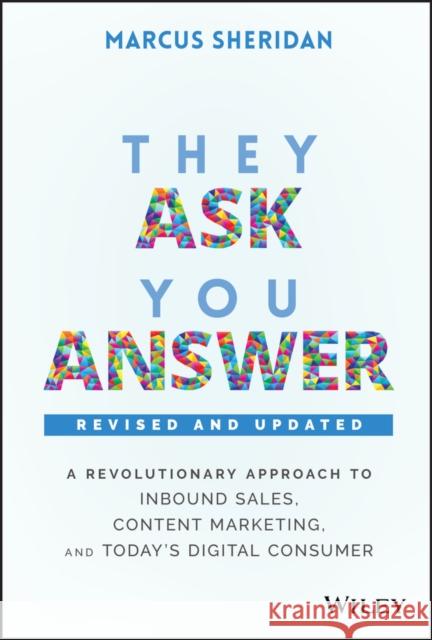 They Ask, You Answer: A Revolutionary Approach to Inbound Sales, Content Marketing, and Today's Digital Consumer Marcus Sheridan 9781119610144 John Wiley & Sons Inc - książka